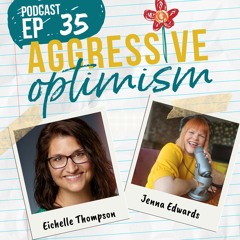 Aggressive Optimism - Embrace the Arena: Unveiling Life's Moments That Matter with Eichelle Thompson