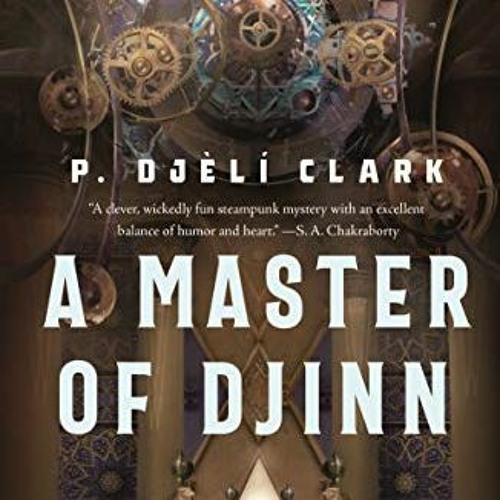 VIEW PDF 📤 A Master of Djinn: a novel (Dead Djinn Universe Book 1) by  P. Djèlí Clar