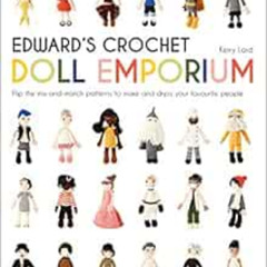 READ EPUB 📭 Edward's Crochet Doll Emporium: Flip the mix-and-match patterns to make