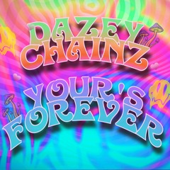 Dazey Chainz - Yours, Forever