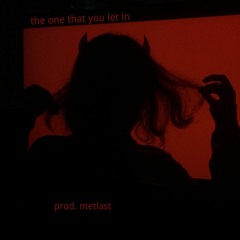 the one that you let in (prod. metlast)