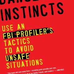 [GET] PDF 📪 Dangerous Instincts: Use an FBI Profiler's Tactics to Avoid Unsafe Situa