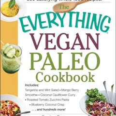 (⚡READ⚡) PDF✔ The Everything Vegan Paleo Cookbook: Includes Tangerine and Mint S