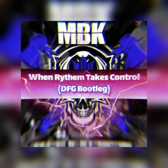 MBK - When Rythem Takes Control (DFG Bootleg)