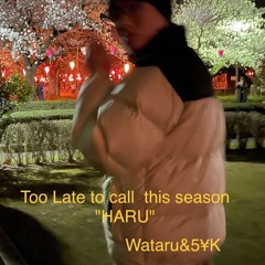 Too Late To Call This Season "HARU" feat.5$K