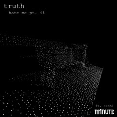 truth (hate me pt. ii) [prod. byCian x RJ Pasin] ft. cxsh!