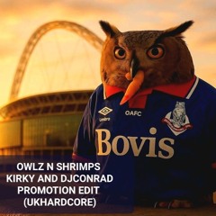 OWLZ N SHRIMPS - Kirky n Dj Conrad 2025- KIRKY Remix PROMOTION EDIT (UKHARDCORE)