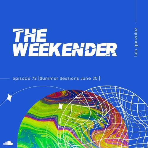 Luis Gonzalez - The Weekender 73 [Summer Sessions June 25']