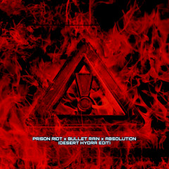 PRISON RIOT x BULLET RAIN x ABSOLUTION (DESERT HYDRA EDIT)