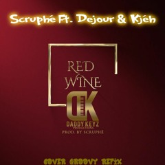 Scruphé Ft. Dejour & Kjéh  Red Wine (Cover Groovy Refix)- Prod. Daddykeyz