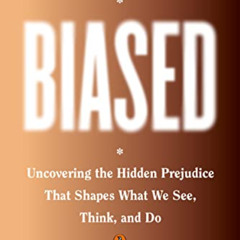 [Read] PDF 🖍️ Biased: Uncovering the Hidden Prejudice That Shapes What We See, Think