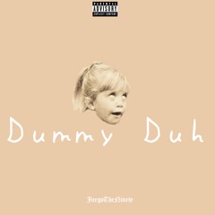 JUEGOTHENINETY- Dummy Duh (Prod. by Raylond Hamm)