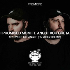 PREMIERE: I Promised Mom feat. ANGST vor GRETA - My Sweet Stranger (Far&High Remix) [Ritual]