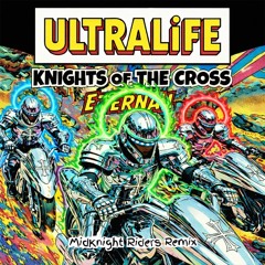 UltraLife Knights of the Cross Eternal (MidKnight Riders Remix)