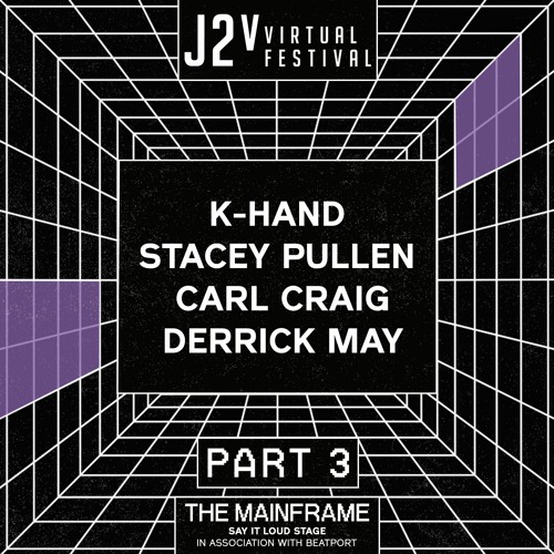 The Mainframe Part 3 - K-HAND, Stacey Pullen, Carl Craig, Derrick May - J2v Virtual Festival