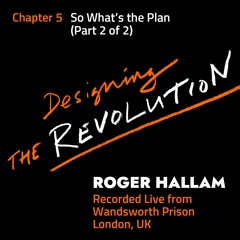 Designing the Revolution | Chapter 5 (Part 2 of 2) | So What's the Plan?