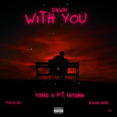 Dawn with you(Feat. Noshiii