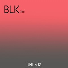 BLK (FR) - DHI Deep House Ibiza Mix