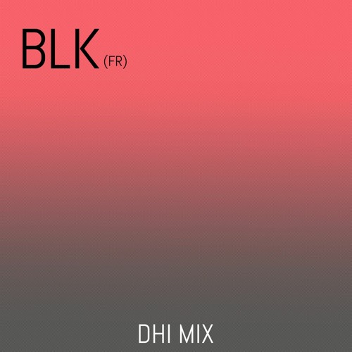 BLK (FR) - DHI Deep House Ibiza Mix