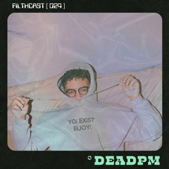 FILTHCAST 024 : deadpm