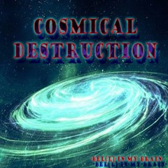 Cosmical Destruction///BEL(L)INMYBRAIN///