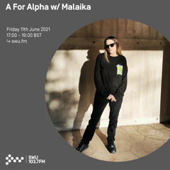 A For Alpha w/ Malaika 11TH JUN 2021