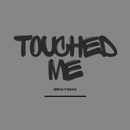 Touched Me - Braysha