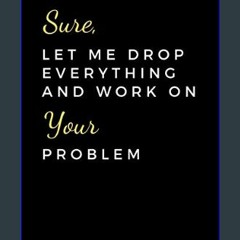 (DOWNLOAD PDF)$$ 📖 Sure, Let Me Drop Everything And Work On Your Problem: Funny Accountant Gag Gif