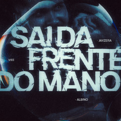 MEGA FUNK SAI DA FRENTE DO MANO (ALBINO, JAYZERA, VIEE)