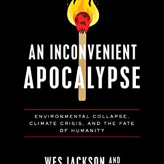 [Access] EPUB ✅ An Inconvenient Apocalypse: Environmental Collapse, Climate Crisis, a