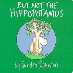 13+ But Not the Hippopotamus by Sandra Boynton