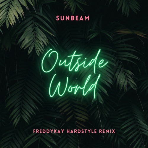 Stream Sunbeam - Outside World (Freddykay Hardstyle Remix) by Freddykay |  Listen online for free on SoundCloud