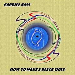 Gabriel Nass - How To Make A Black Hole