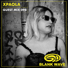 Blank Wave Guest Mix 098: xPaola