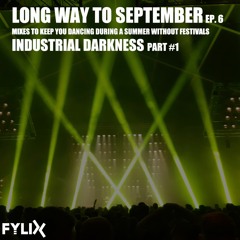 Long Way To September Ep. 6 - Industrial Darkness Part #1 Mixtape by Fylix