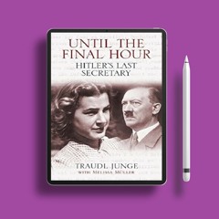 Until the Final Hour: Hitler's Last Secretary by Traudl Junge. Freebie Alert [PDF]