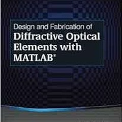 [Access] KINDLE 📔 Design and Fabrication of Diffractive Optical Elements with MATLAB