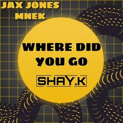 JAX JONES FT. MNEK - WHERE DID YOU GO - SHAY.K VIP REMIX CLIP