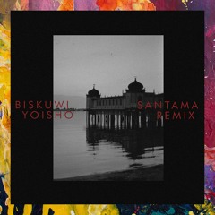 FREE DOWNLOAD: Biskuwi — Yoisho (Santama Remix)