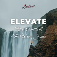 River Camille & The Wong Janice - Elevate (Reworked)