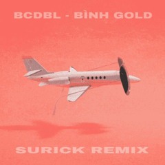 BCDBL - BÌNH GOLD ( SURICK REMIX ) Full