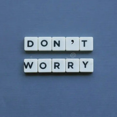 Dont worry