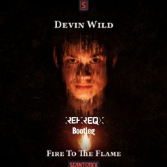 Devin Wild - Fire To The Flame (RefreqX Bootleg)