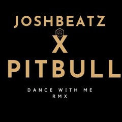 Joshbeatz x Pitbull - Dance with me (rmx)