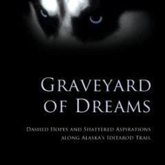 [Download] EBOOK 💘 Graveyard of Dreams: Dashed Hopes and Shattered Aspirations Along
