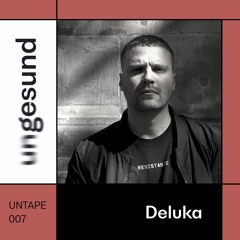UNTAPE007 – Deluka