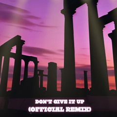 DON'T GIVE IT UP (OFFICIAL REMIX)