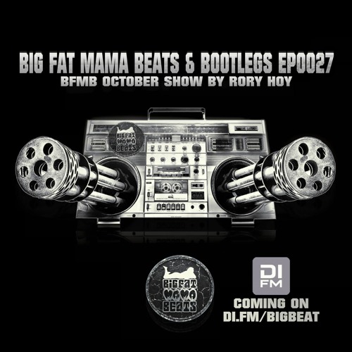 Big Fat Mama Beats & Bootlegs EP0027 (October Show by Rory Hoy)