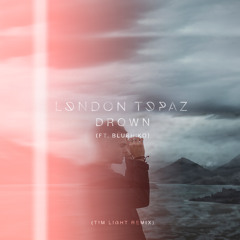 London Topaz - Drown (ft. Blush'ko) (Tim Light Remix) [FREE DOWNLOAD]