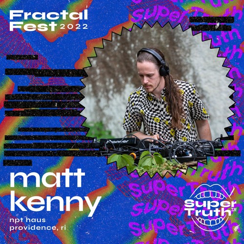 Ep. 43 - Fractalfest 2022 SuperTruth™ Minimix - Matt Kenny